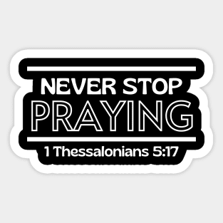 Never Stop Praying | Christian Saying Sticker